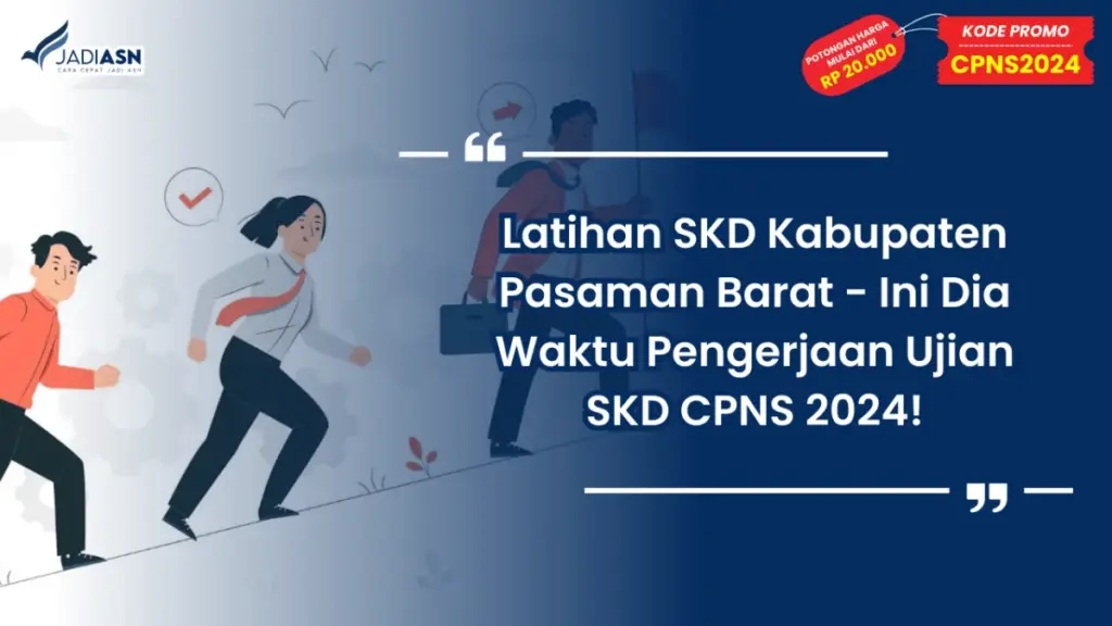 Latihan SKD Kabupaten Pasaman Barat - Ini Dia Waktu Pengerjaan Ujian SKD CPNS 2024!