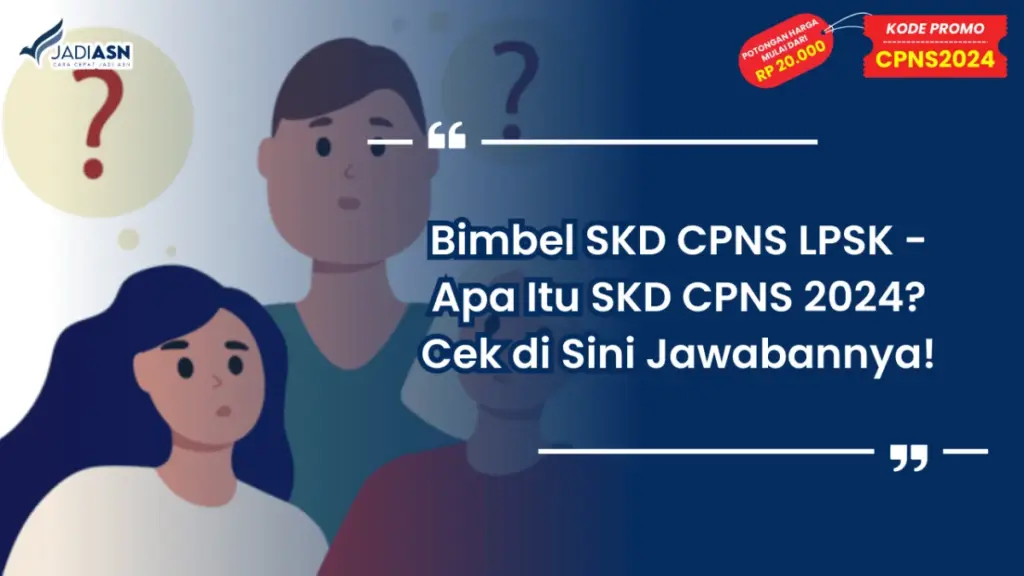 Bimbel SKD CPNS LPSK - Apa Itu SKD CPNS 2024? Cek di Sini Jawabannya!