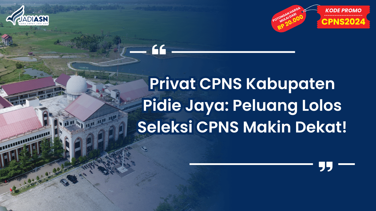 Privat CPNS Kabupaten Pidie Jaya_ Peluang Lolos Seleksi CPNS Makin Dekat!