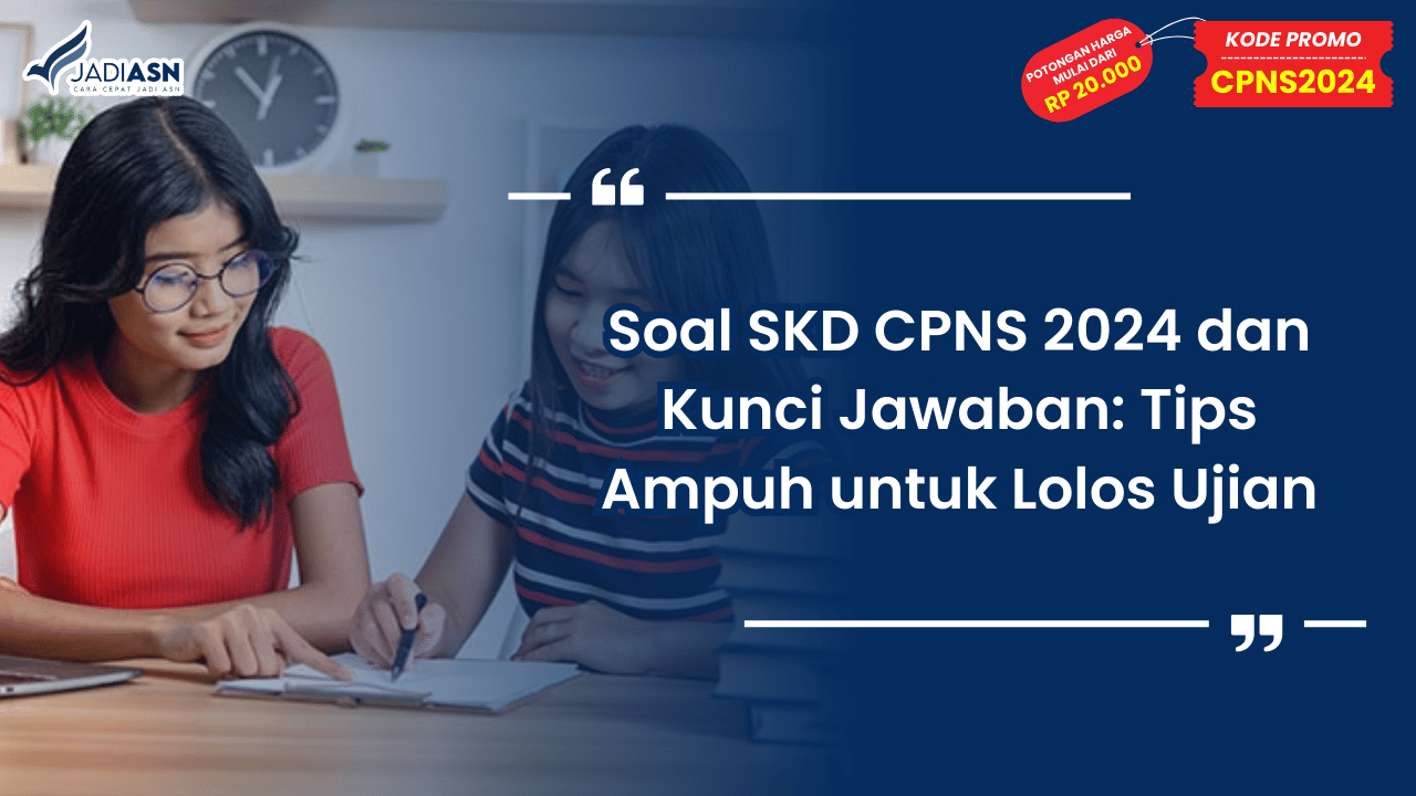 Soal SKD CPNS 2024 dan Kunci Jawaban: Tips Ampuh untuk Lolos Ujian