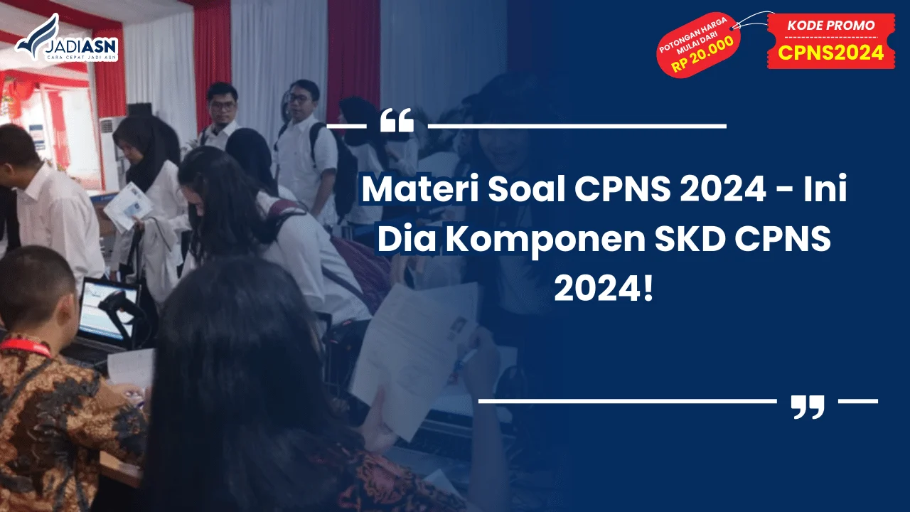 Materi Soal CPNS 2024 - Ini Dia Komponen SKD CPNS 2024!