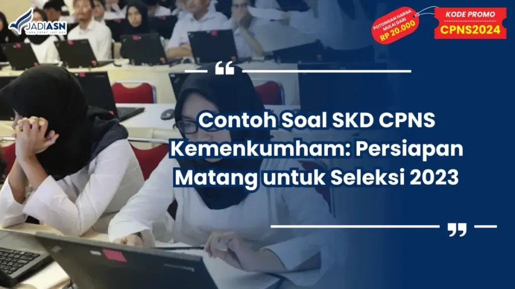 Contoh Soal SKD CPNS Kemenkumham: Persiapan Matang untuk Seleksi 2023