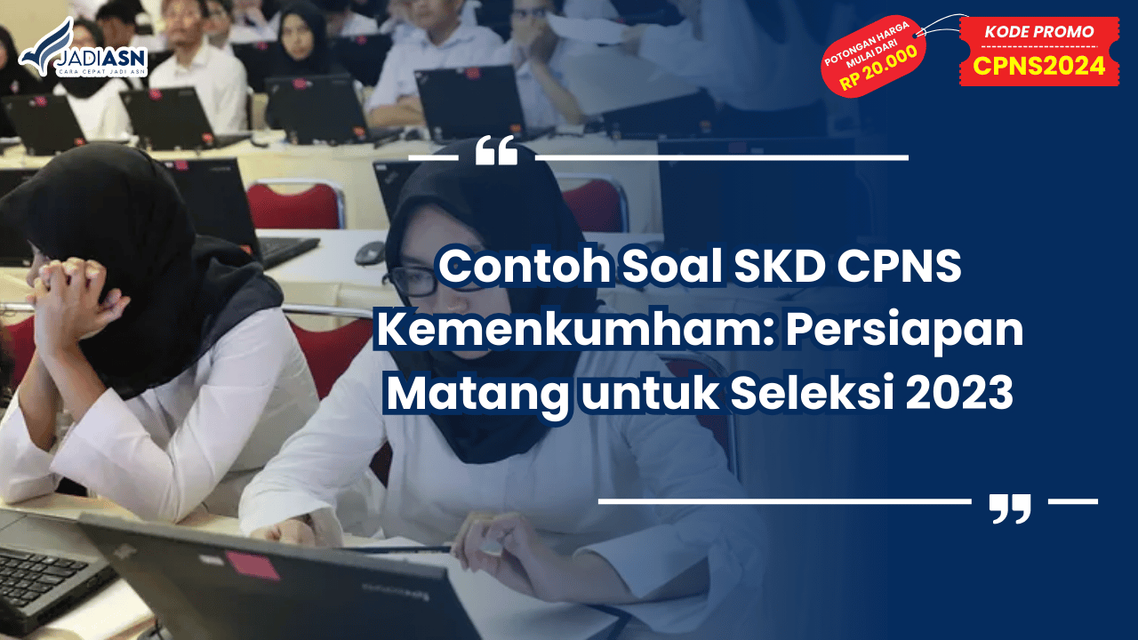 Contoh Soal SKD CPNS Kemenkumham: Persiapan Matang untuk Seleksi 2023
