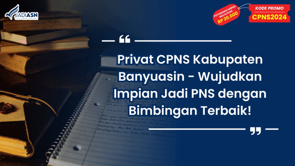 Privat CPNS Kabupaten Banyuasin - Wujudkan Impian Jadi PNS dengan Bimbingan Terbaik!