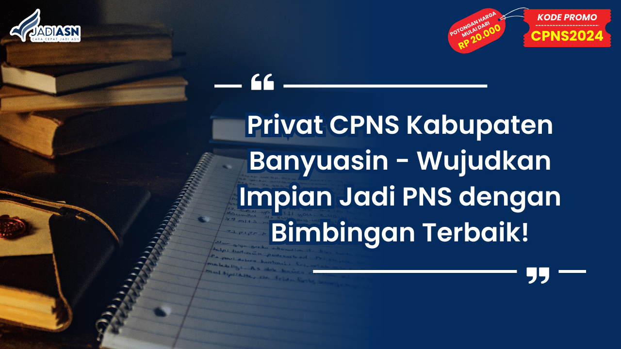 Privat CPNS Kabupaten Banyuasin - Wujudkan Impian Jadi PNS dengan Bimbingan Terbaik!