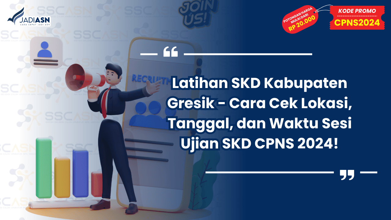 Latihan SKD Kabupaten Gresik - Cara Cek Lokasi, Tanggal, dan Waktu Sesi Ujian SKD CPNS 2024!