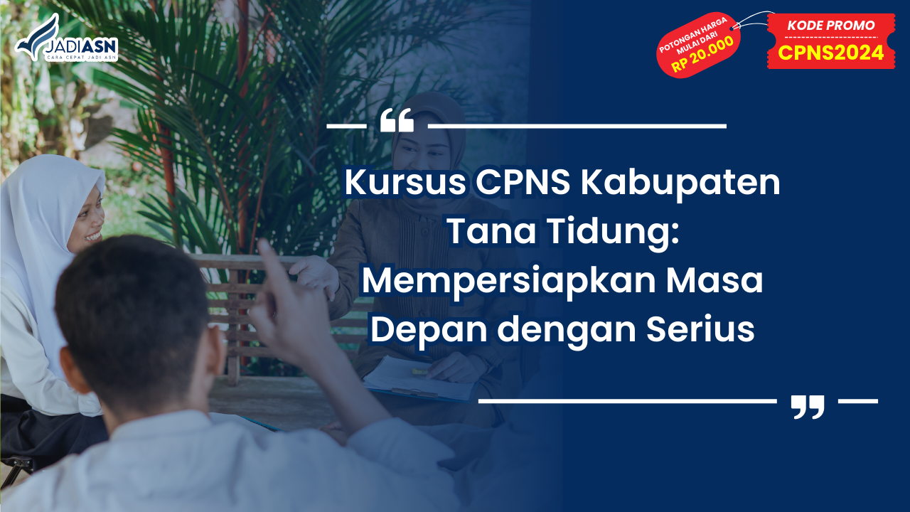 Kursus CPNS Kabupaten Tana Tidung: Mempersiapkan Masa Depan dengan Serius