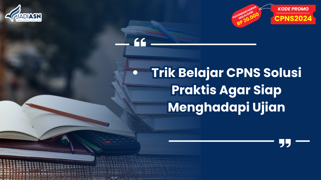 Trik Belajar CPNS Solusi Praktis Agar Siap Menghadapi Ujian