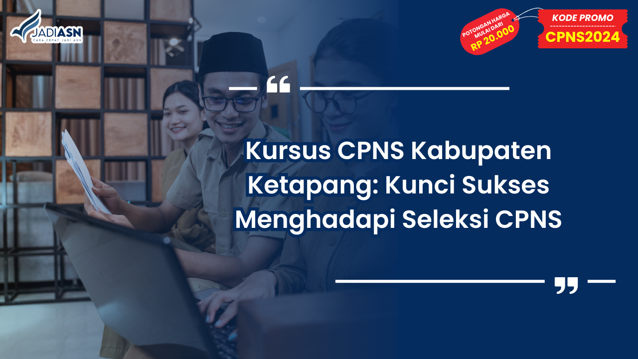 Kursus CPNS Kabupaten Ketapang: Kunci Sukses Menghadapi Seleksi CPNS