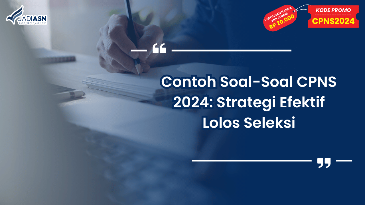 Contoh Soal-Soal CPNS 2024: Strategi Efektif Lolos Seleksi
