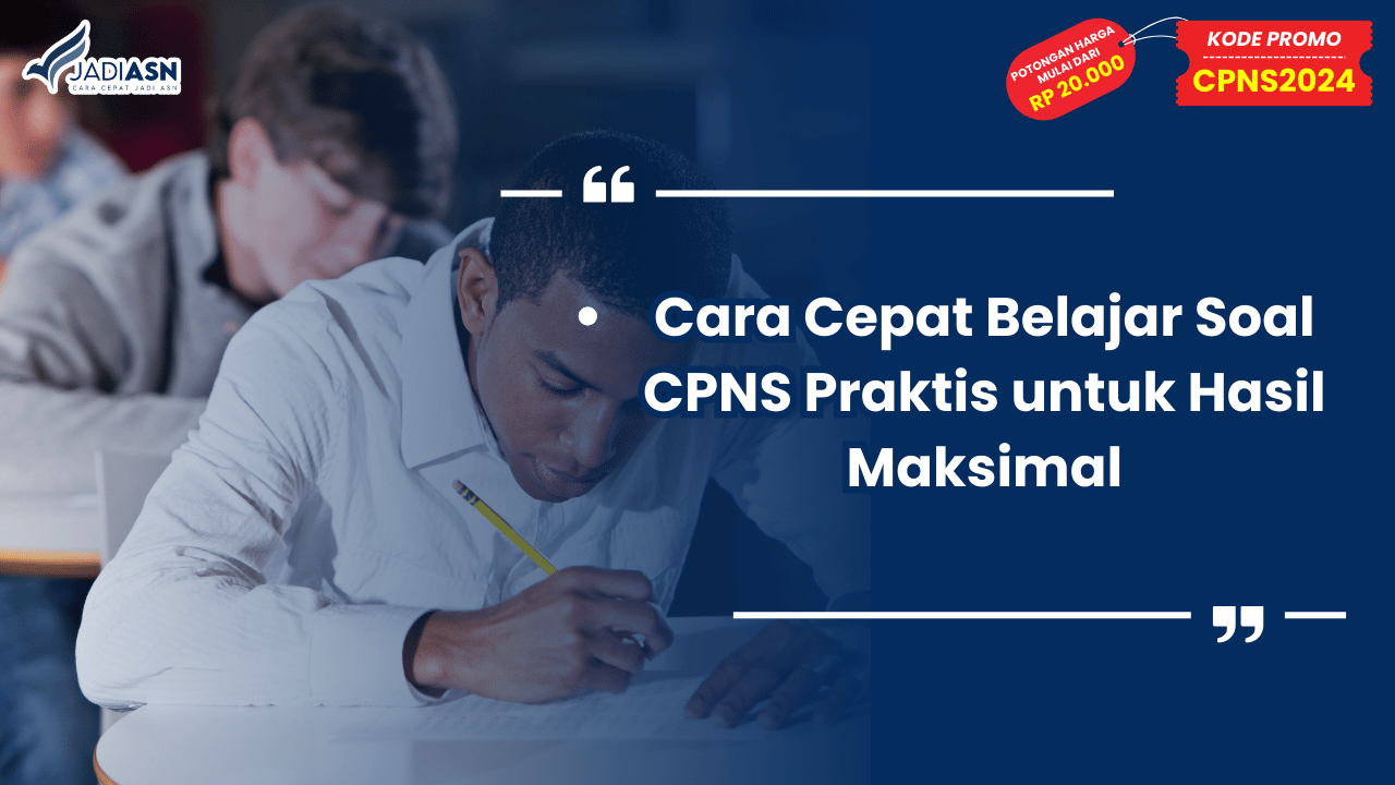 Cara Cepat Belajar Soal CPNS Praktis untuk Hasil Maksimal