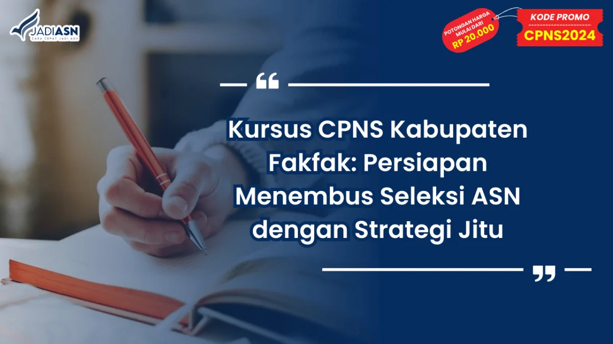 Kursus CPNS Kabupaten Fakfak: Persiapan Menembus Seleksi ASN dengan Strategi Jitu