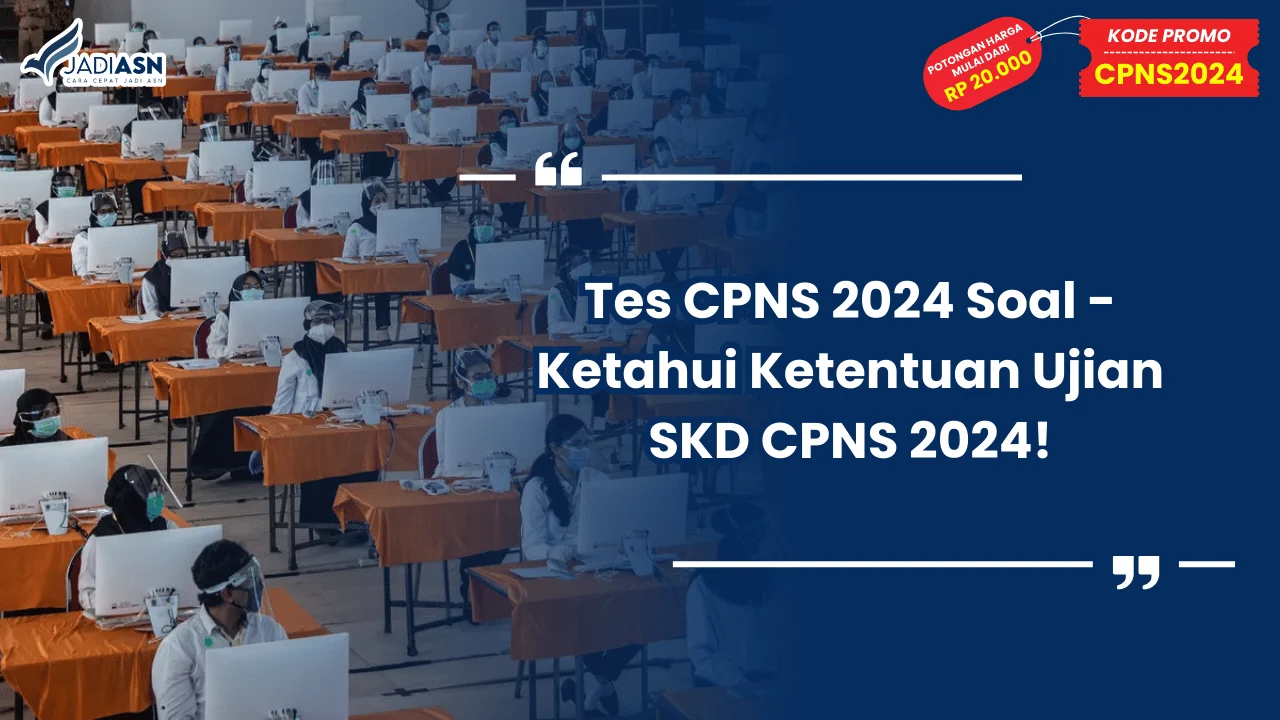 Tes CPNS 2024 Soal - Ketahui Ketentuan Ujian SKD CPNS 2024!