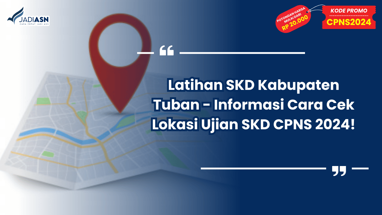 Latihan SKD Kabupaten Tuban - Informasi Cara Cek Lokasi Ujian SKD CPNS 2024!