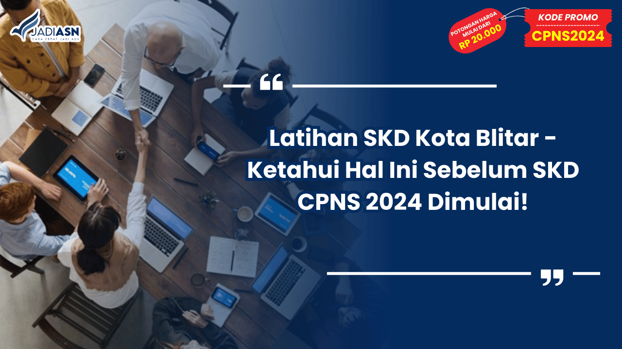 Latihan SKD Kota Blitar - Ketahui Hal Ini Sebelum SKD CPNS 2024 Dimulai!