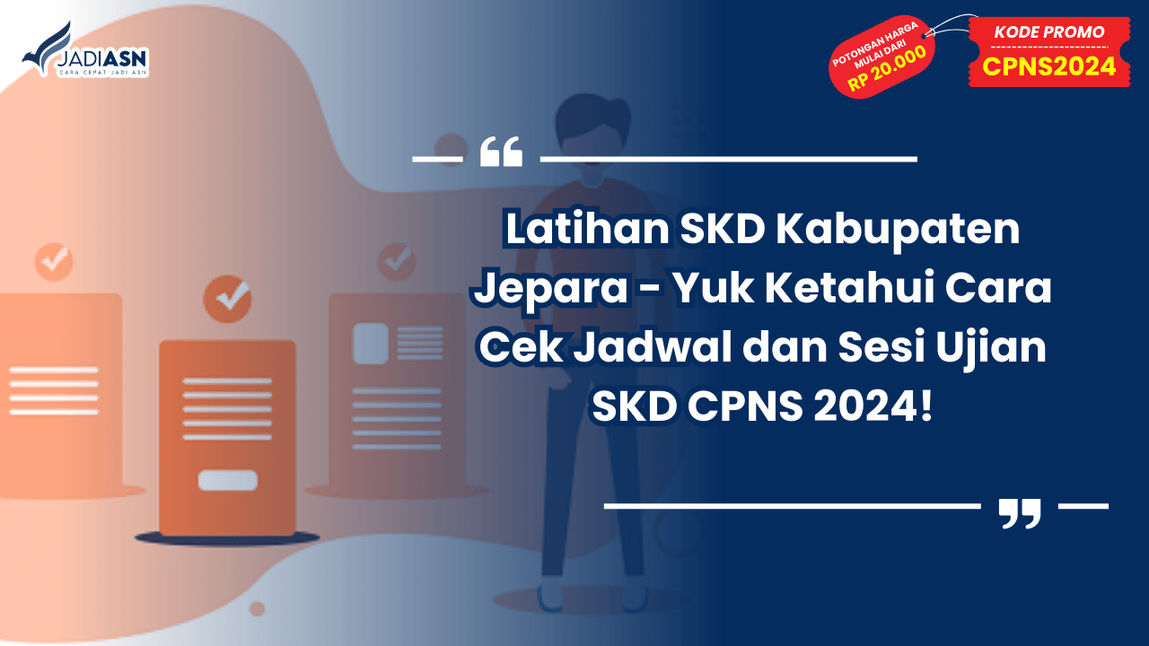 Latihan SKD Kabupaten Jepara - Yuk Ketahui Cara Cek Jadwal dan Sesi Ujian SKD CPNS 2024!