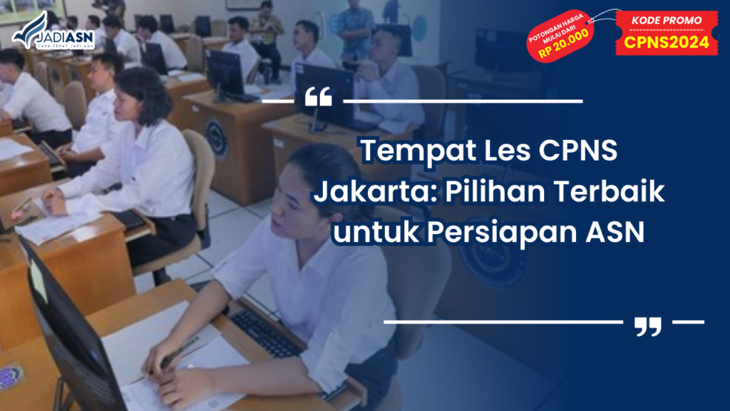 Tempat Les CPNS Jakarta: Pilihan Terbaik untuk Persiapan ASN