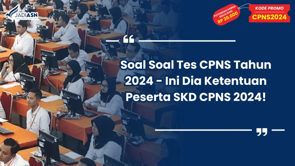 Soal Soal Tes CPNS Tahun 2024 - Ini Dia Ketentuan Peserta SKD CPNS 2024!