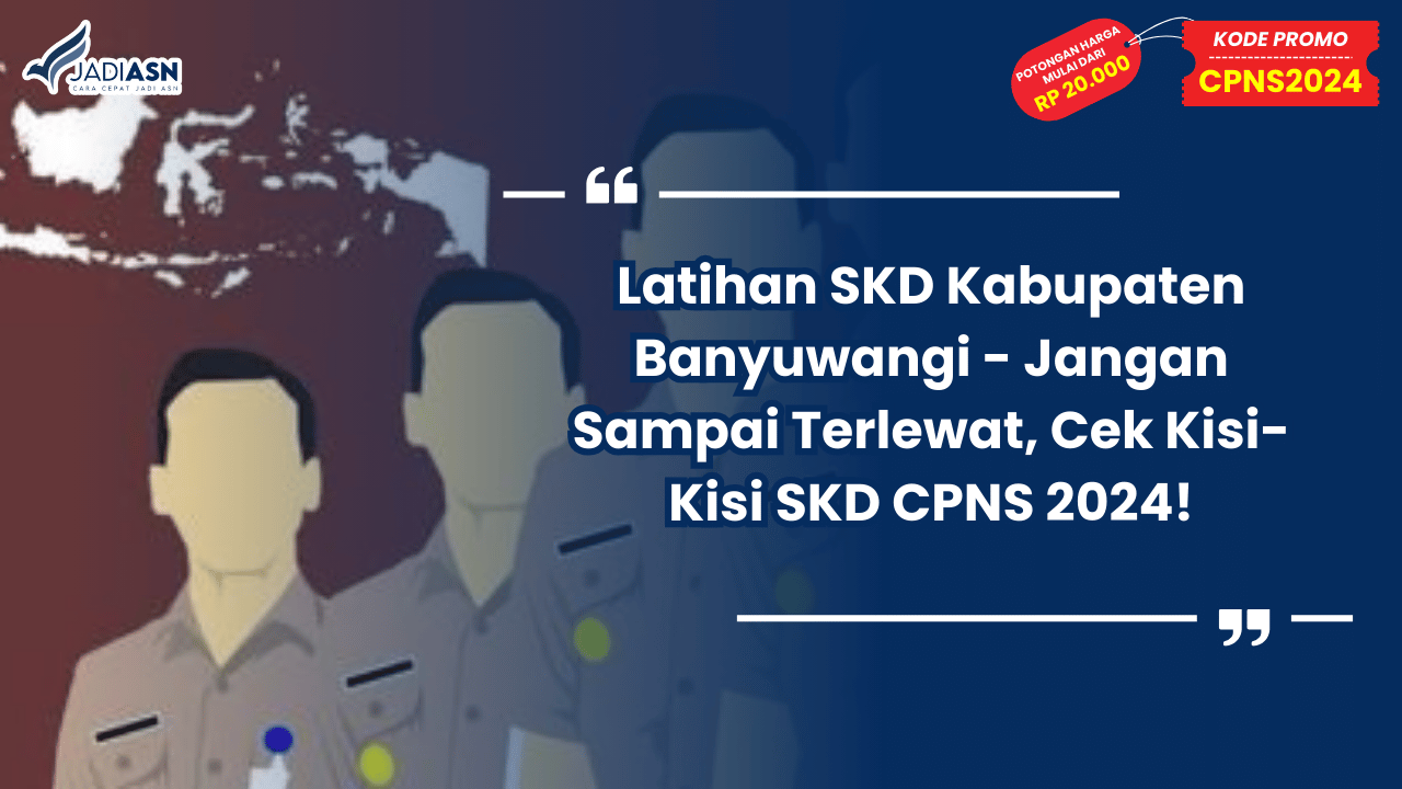Latihan SKD Kabupaten Banyuwangi - Jangan Sampai Terlewat, Cek Kisi-Kisi SKD CPNS 2024!
