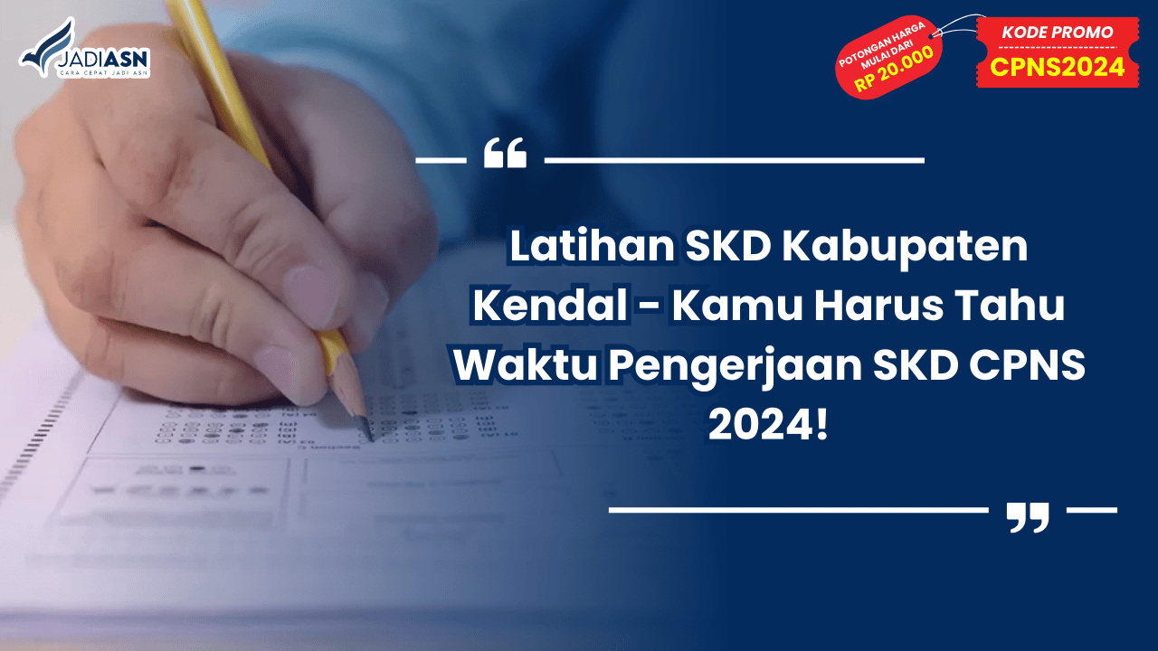 Latihan SKD Kabupaten Kendal - Kamu Harus Tahu Waktu Pengerjaan SKD CPNS 2024!