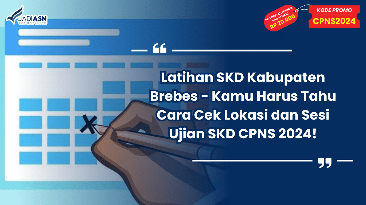 Latihan SKD Kabupaten Brebes - Kamu Harus Tahu Cara Cek Lokasi dan Sesi Ujian SKD CPNS 2024!