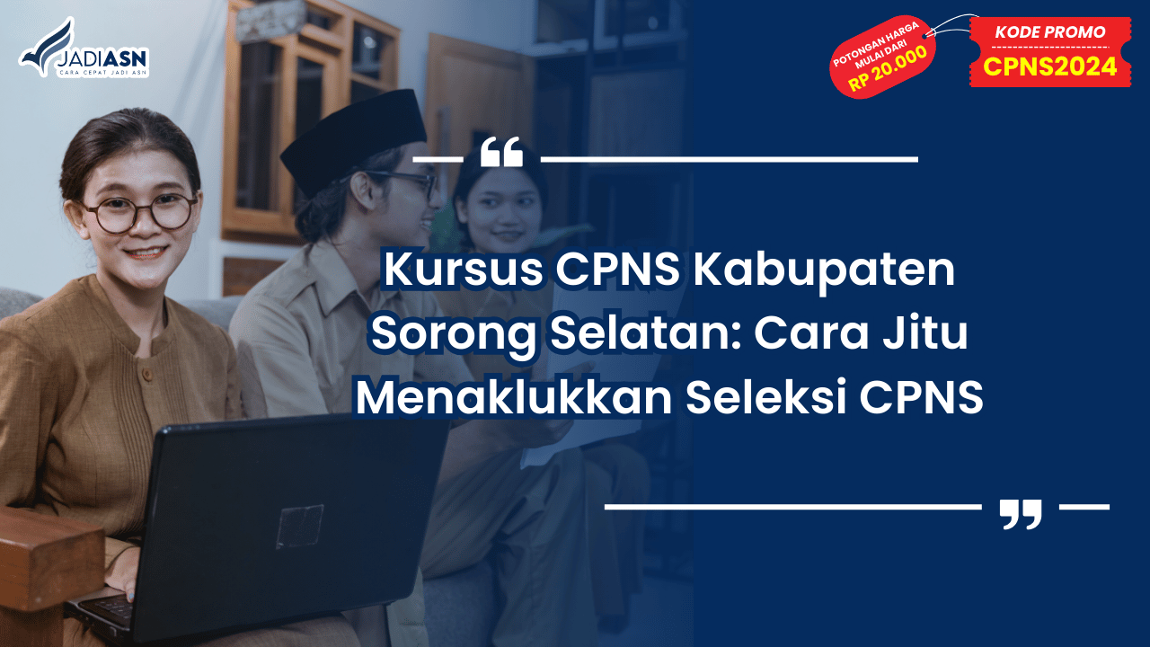 Kursus CPNS Kabupaten Sorong Selatan: Cara Jitu Menaklukkan Seleksi CPNS