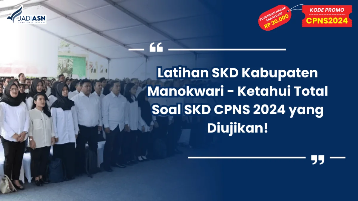 Latihan SKD Kabupaten Manokwari - Ketahui Total Soal SKD CPNS 2024 yang Diujikan!