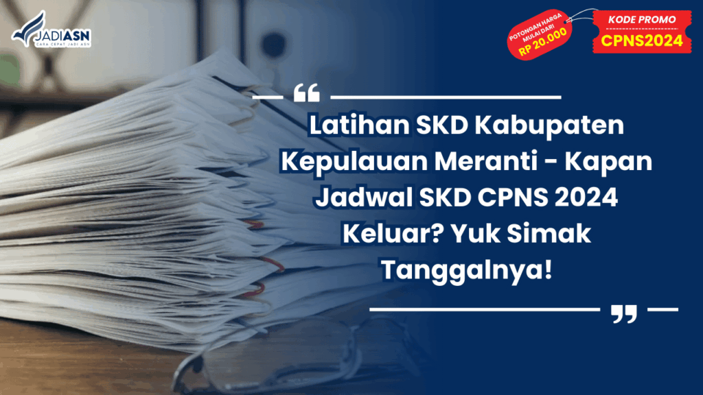 Latihan SKD Kabupaten Kepulauan Meranti - Kapan Jadwal SKD CPNS 2024 Keluar? Yuk Simak Tanggalnya!