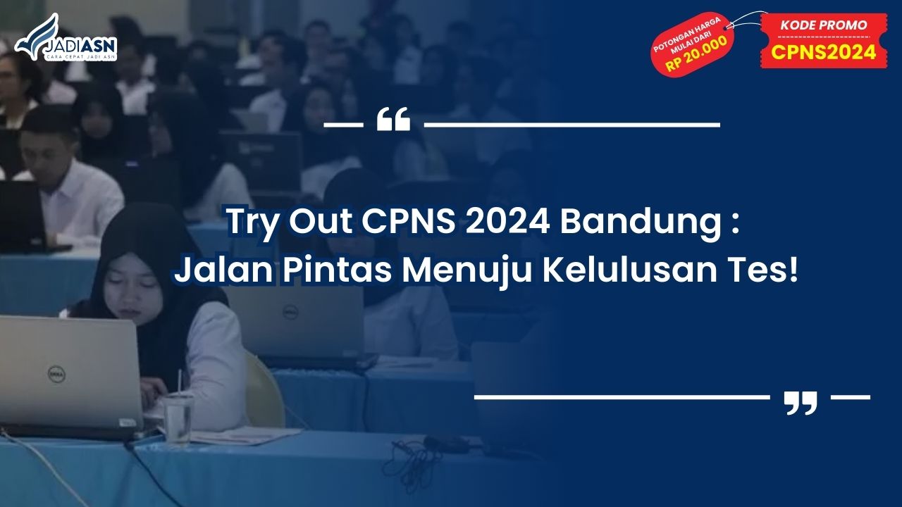 Try Out CPNS 2024 Bandung: Jalan Pintas Menuju Kelulusan Tes!