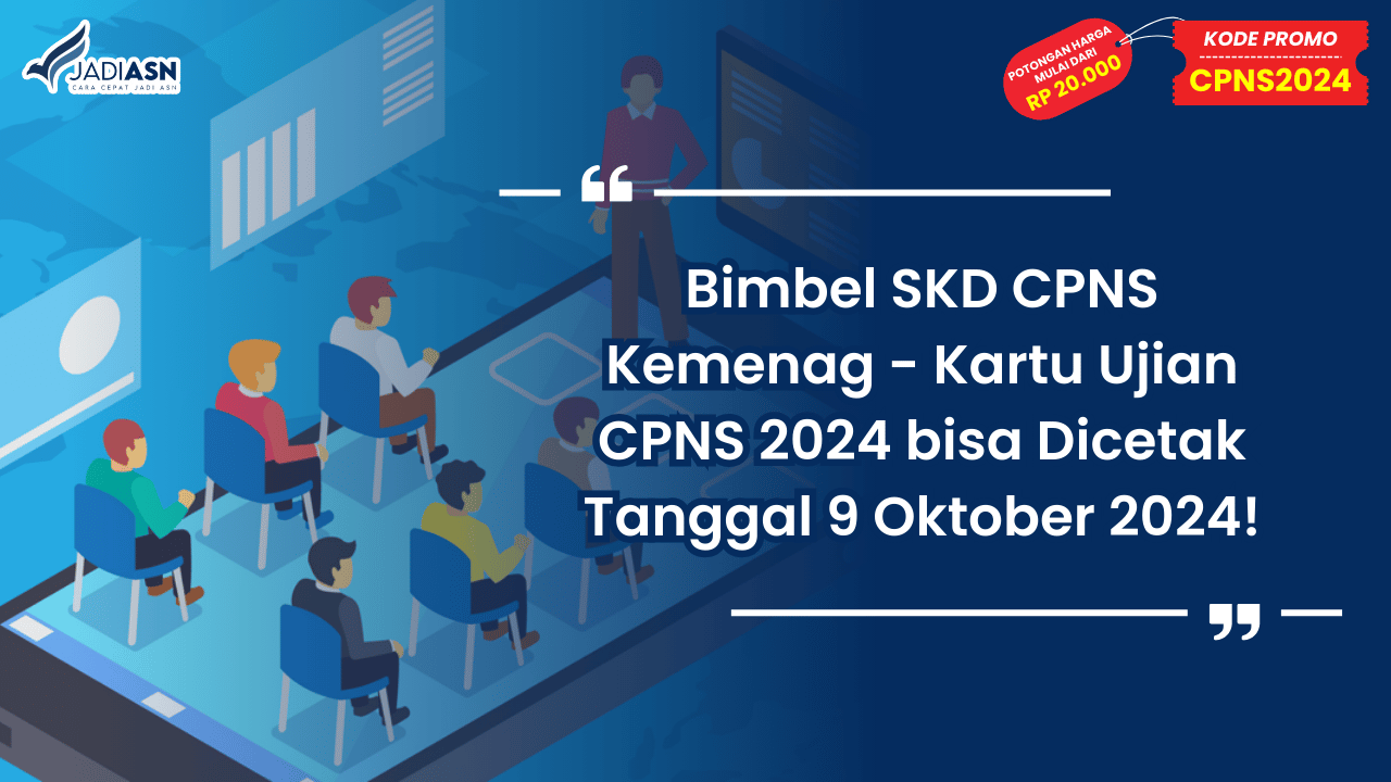Bimbel SKD CPNS Kemenag - Kartu Ujian CPNS 2024 bisa Dicetak Tanggal 9 Oktober 2024!