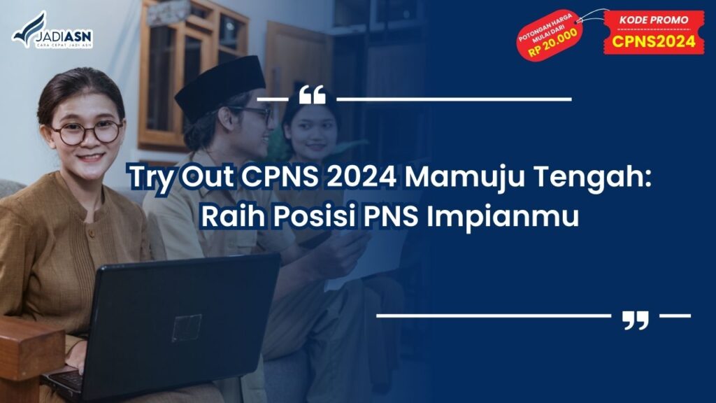 Try Out CPNS 2024 Mamuju Tengah: Raih Posisi PNS Impianmu