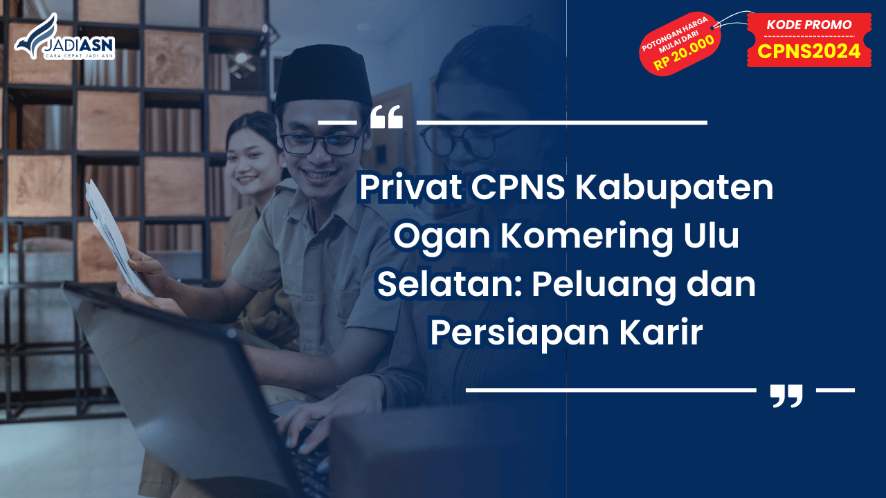 Privat CPNS Kabupaten Ogan Komering Ulu Selatan: Peluang dan Persiapan Karir