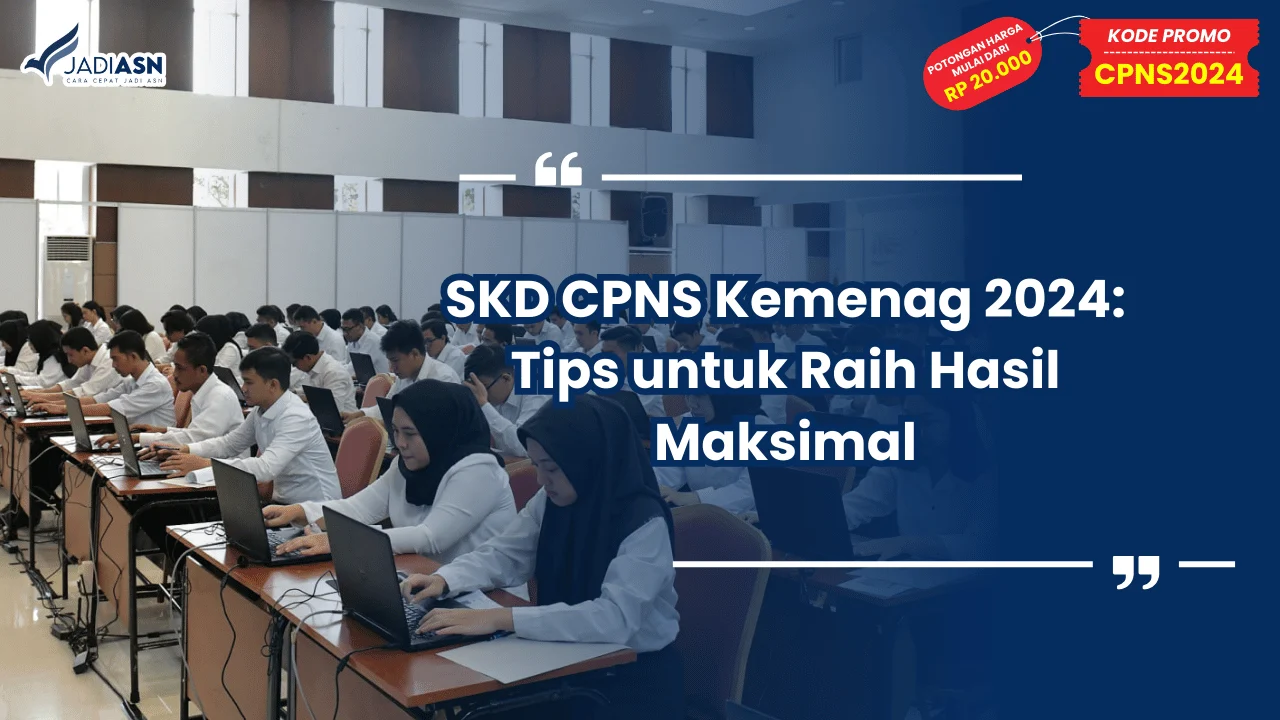 SKD CPNS Kemenag 2024: Tips untuk Raih Hasil Maksimal