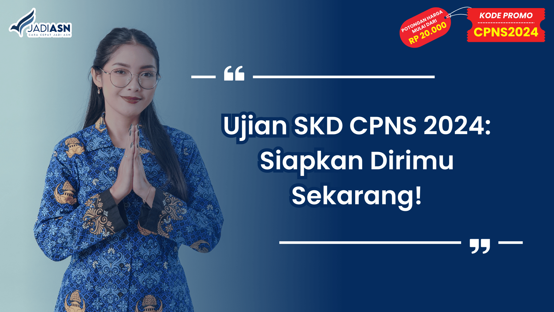 Ujian SKD CPNS 2024: Siapkan Dirimu Sekarang!