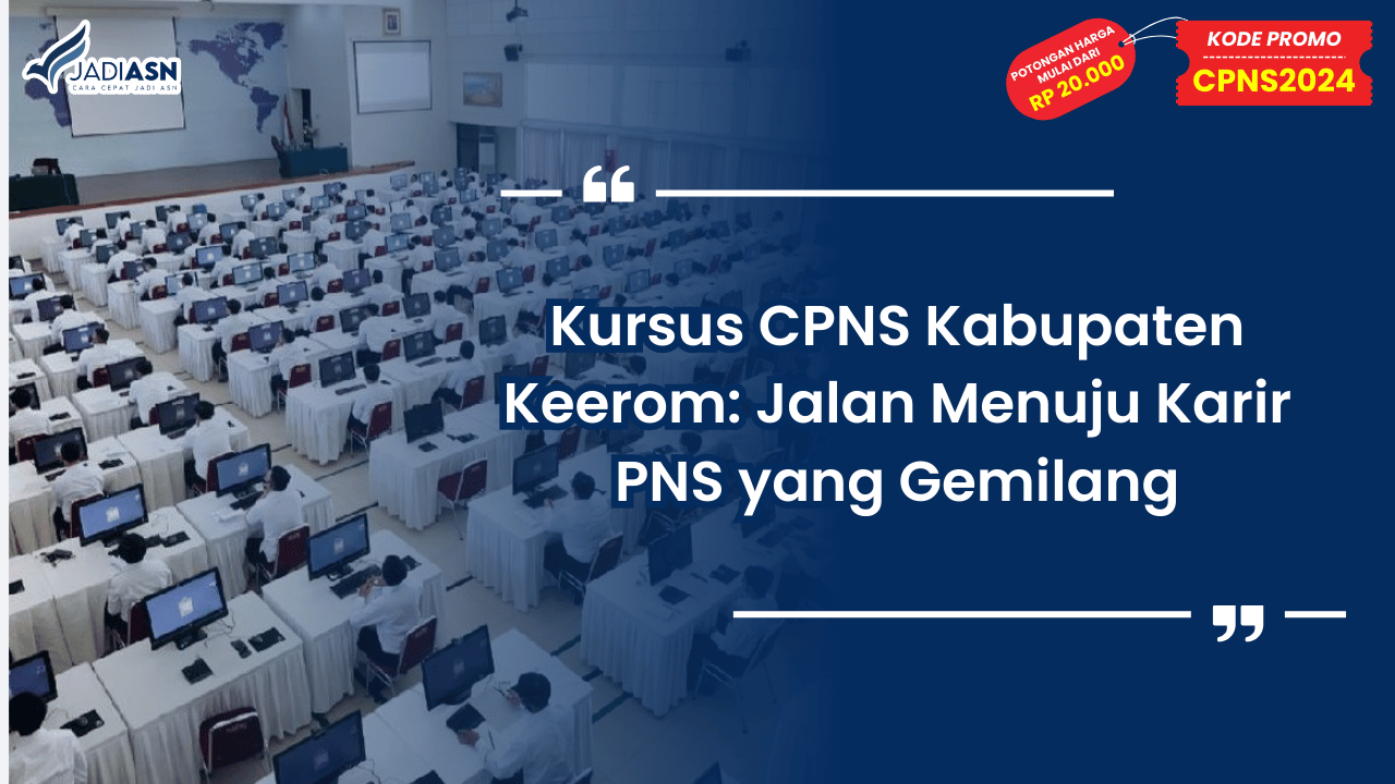 Kursus CPNS Kabupaten Keerom: Jalan Menuju Karir PNS yang Gemilang