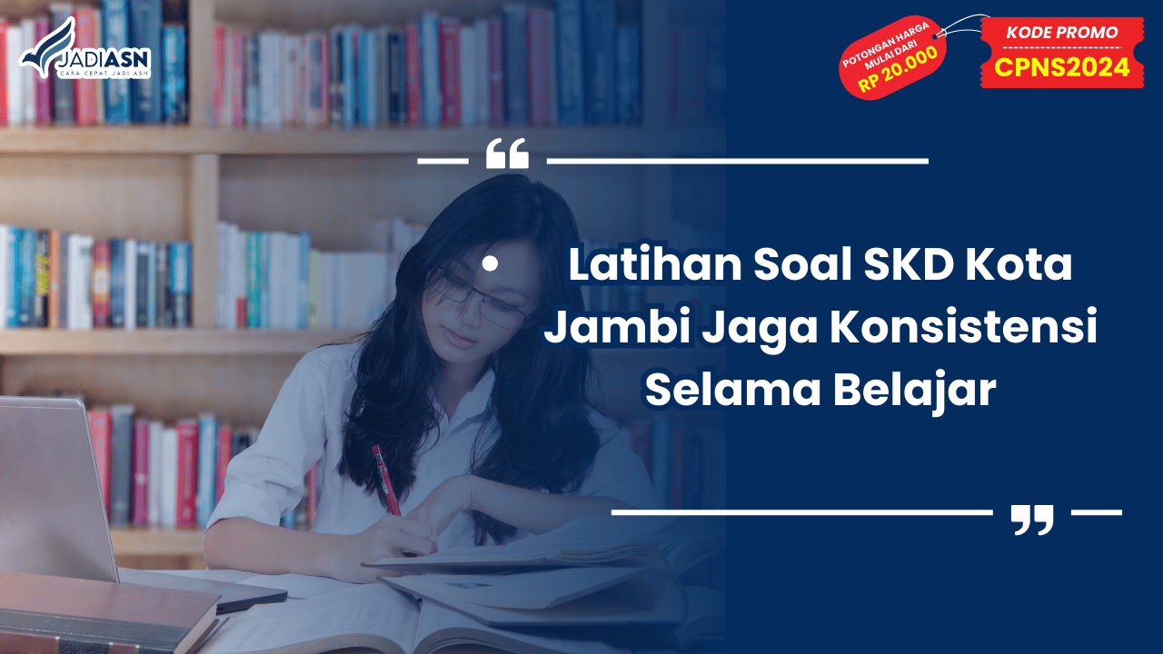 Latihan Soal SKD Kota Jambi Jaga Konsistensi Selama Belajar