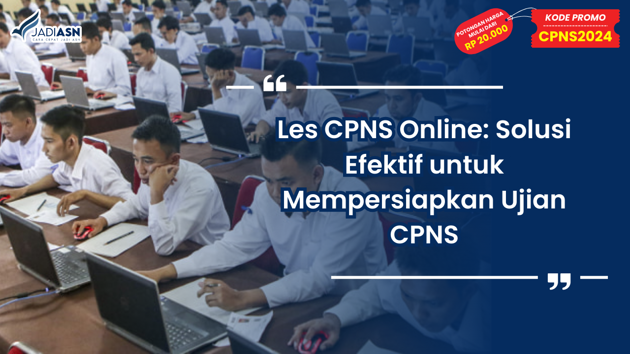 Les CPNS Online: Solusi Efektif untuk Mempersiapkan Ujian CPNS