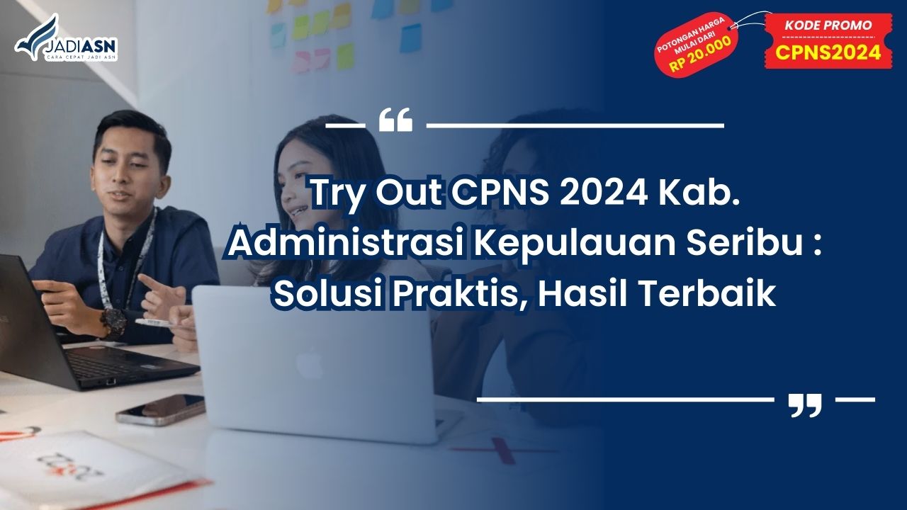 Cobalah CPNS 2024 Kab. Administrasi Kepulauan Seribu: Solusi Praktis, Hasil Terbaik