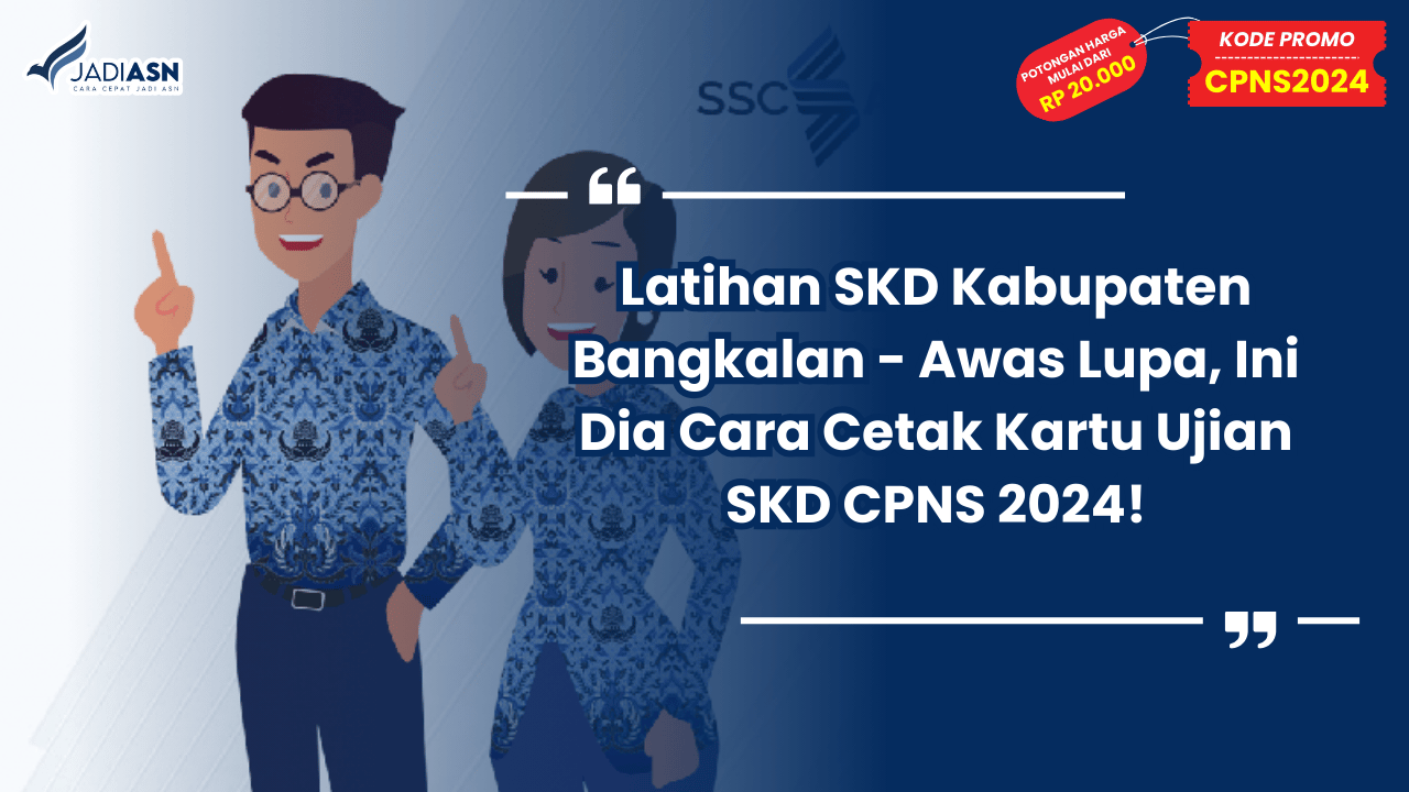 Latihan SKD Kabupaten Bangkalan - Awas Lupa, Ini Dia Cara Cetak Kartu Ujian SKD CPNS 2024!