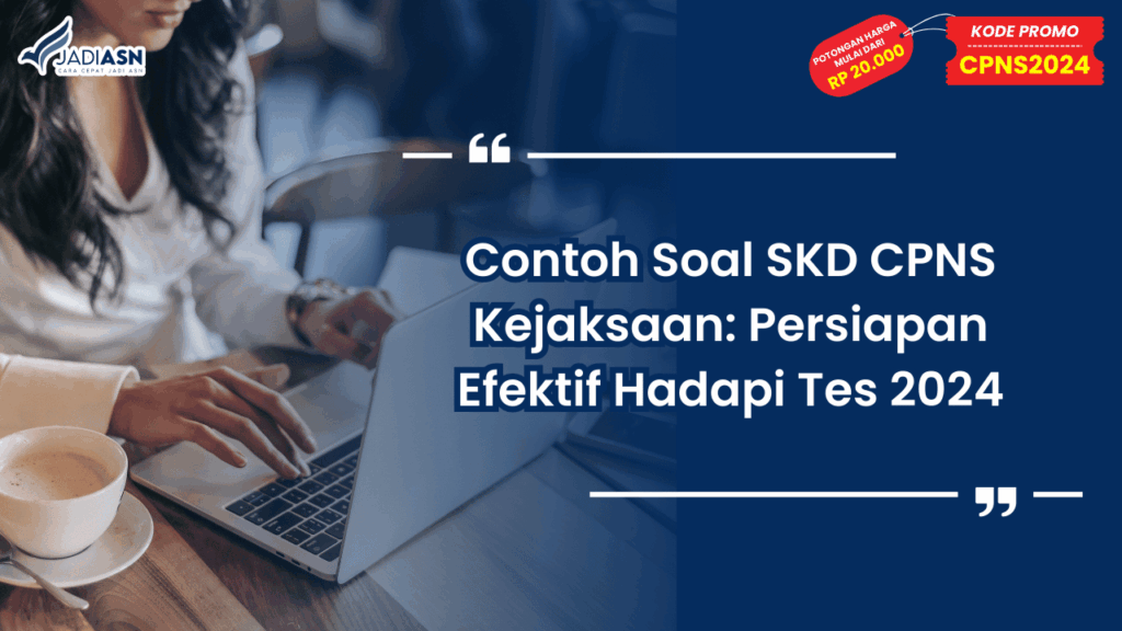 Contoh Soal SKD CPNS Kejaksaan: Persiapan Efektif Hadapi Tes 2024