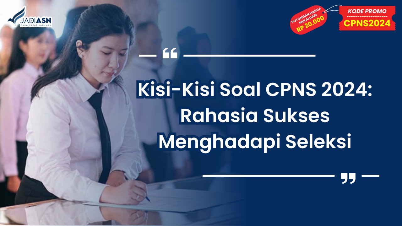 Kisi-Kisi Soal CPNS 2024: Rahasia Sukses Menghadapi Seleksi