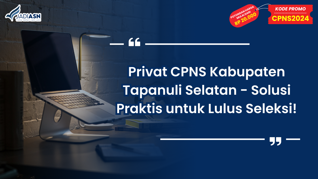 Privat CPNS Kabupaten Tapanuli Selatan - Solusi Praktis untuk Lulus Seleksi!