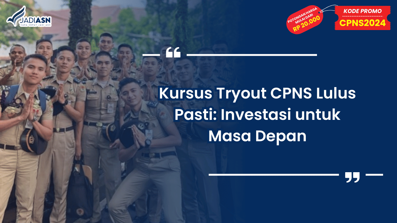 Kursus Tryout CPNS Lulus Pasti: Investasi untuk Masa Depan