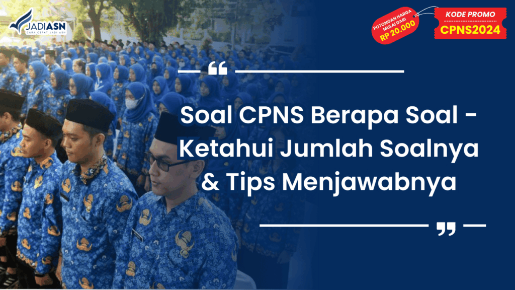 Soal CPNS Berapa Soal - Ketahui Jumlah Soalnya & Tips Menjawabnya