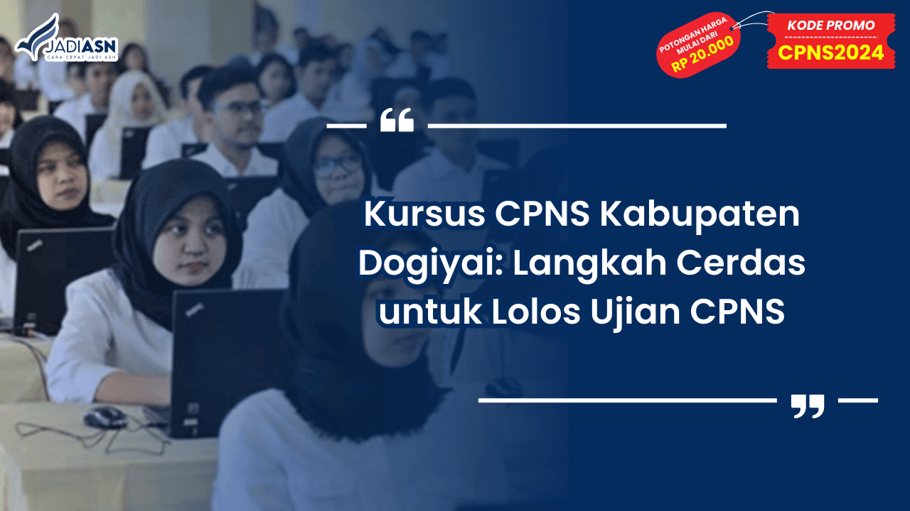 Kursus CPNS Kabupaten Dogiyai: Langkah Cerdas untuk Lolos Ujian CPNS