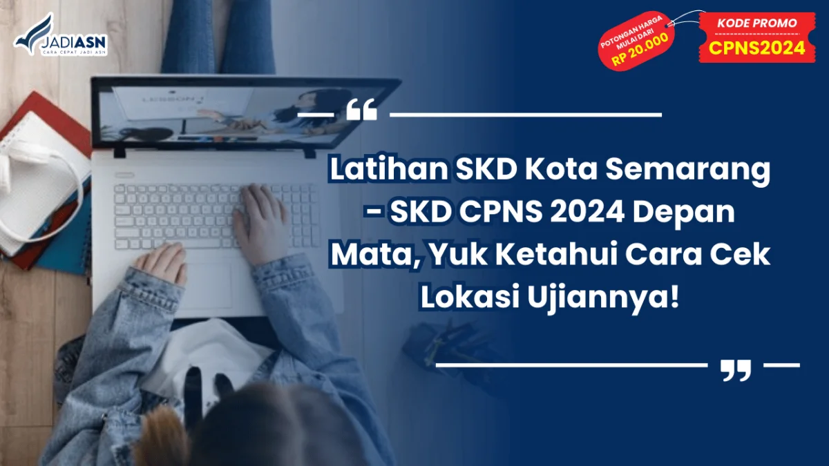 Latihan SKD Kota Semarang - SKD CPNS 2024 Depan Mata, Yuk Ketahui Cara Cek Lokasi Ujiannya!