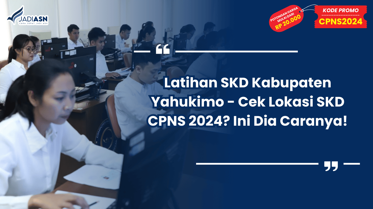 Latihan SKD Kabupaten Yahukimo - Cek Lokasi SKD CPNS 2024? Ini Dia Caranya!