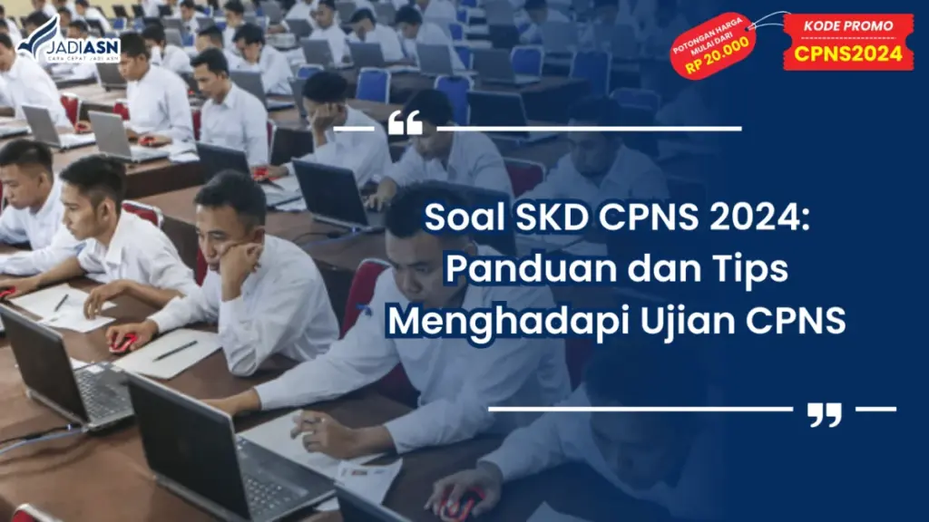 Soal SKD CPNS 2024: Panduan dan Tips Menghadapi Ujian CPNS