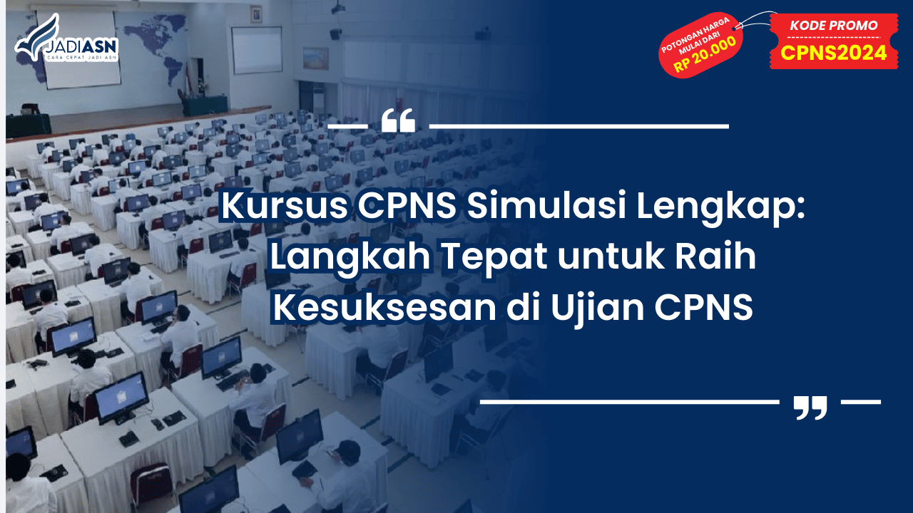 Kursus CPNS Simulasi Lengkap: Langkah Tepat untuk Raih Kesuksesan di Ujian CPNS