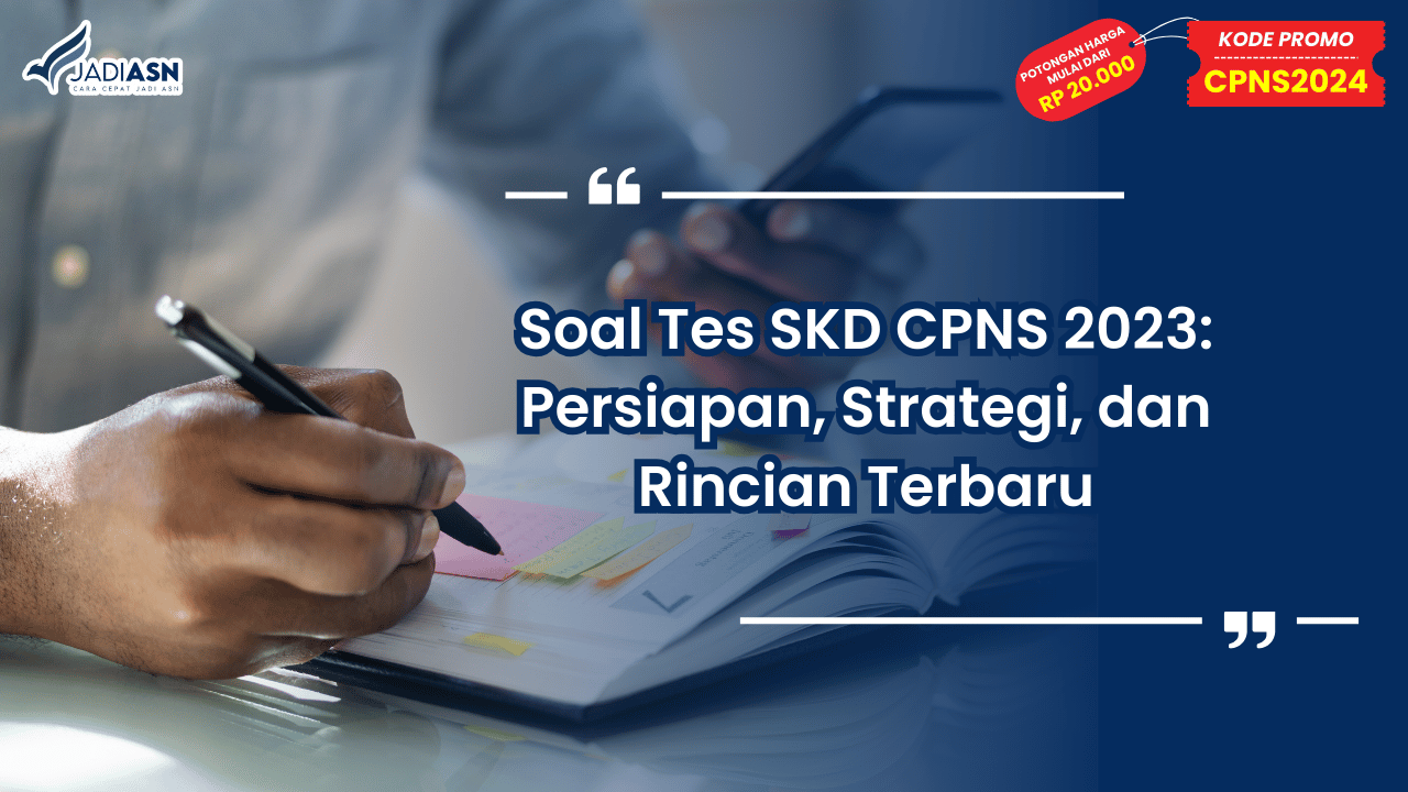 Soal Tes SKD CPNS 2023: Persiapan, Strategi, dan Rincian Terbaru